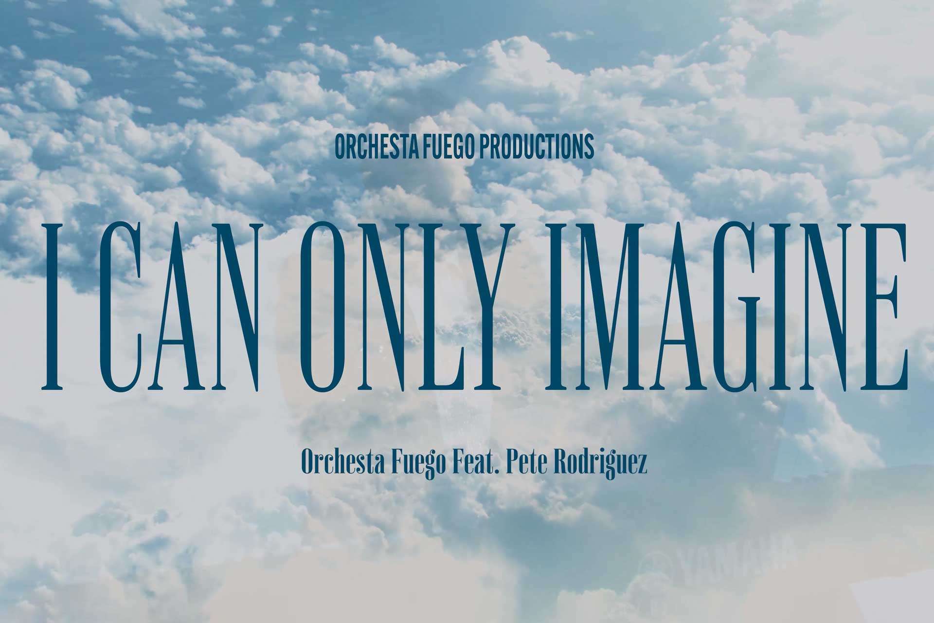 I Can Only Imagine Ft. Pete Rodriguez | Orchestra Fuego Production