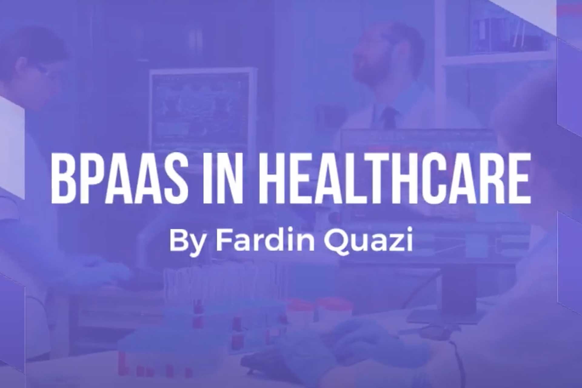 Fardin Quazi - Digital Transformation in Healthcare through BPaaS | Fardin Quazi